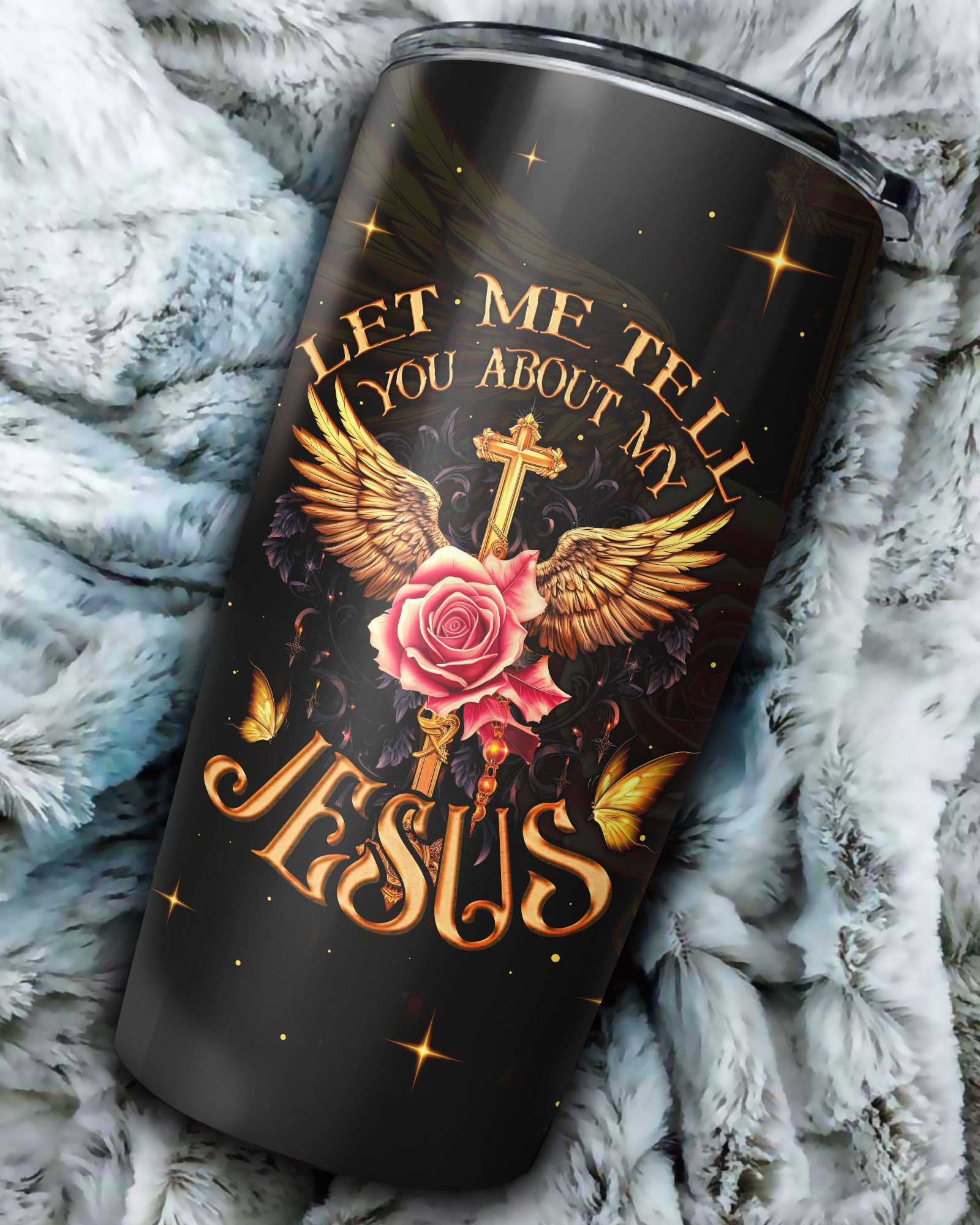 Let Me Tell You About My Jesus Tumbler - Ty3006235