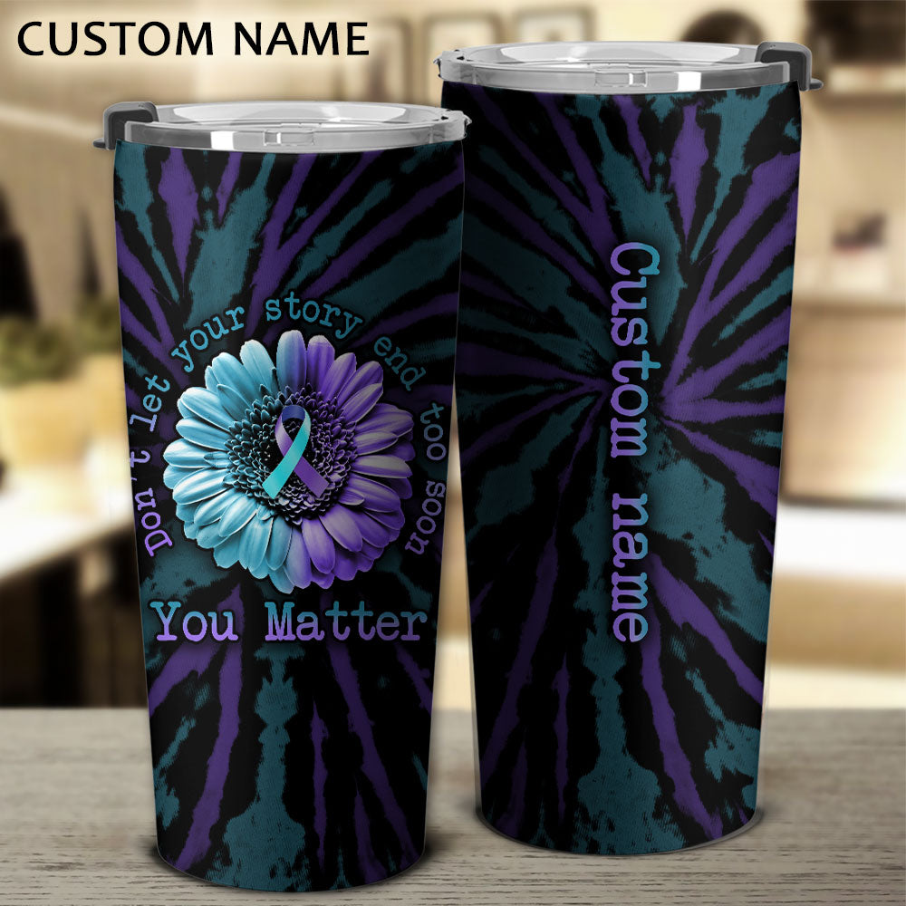 Personalized Don't Let Your Story End Suicide Prevention Awareness Tumbler - Lath2708214ki