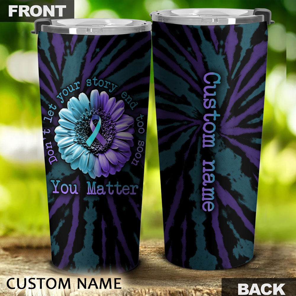 Personalized Don't Let Your Story End Suicide Prevention Awareness Tumbler - Lath2708214ki