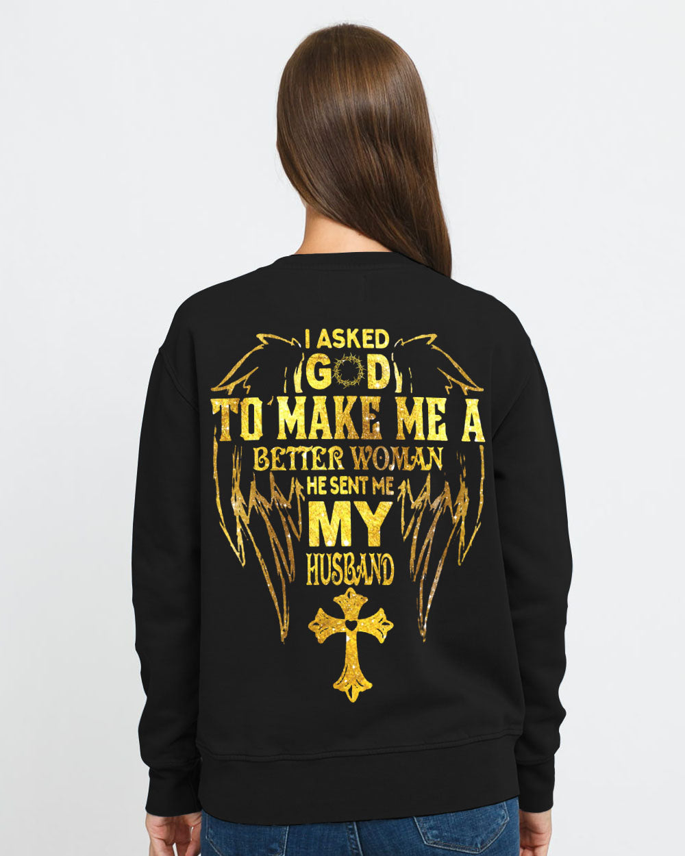 I Asked God To Make Me A Better Woman Women's Christian Sweatshirt