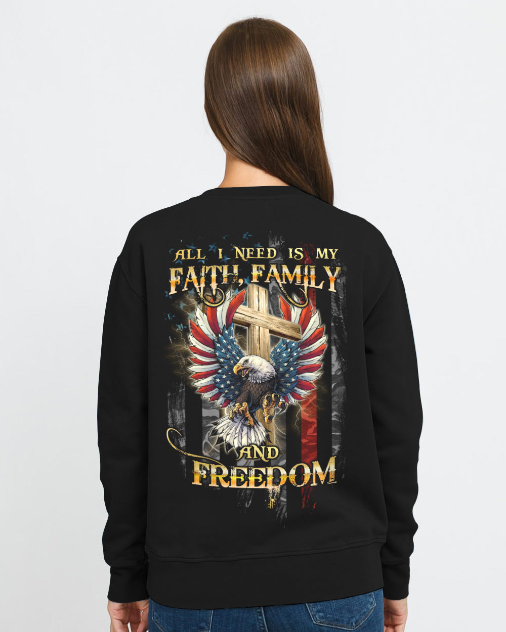All I Need Is My Faith Family And Freedom Cross Eagle Flag Women's Christian Sweatshirt