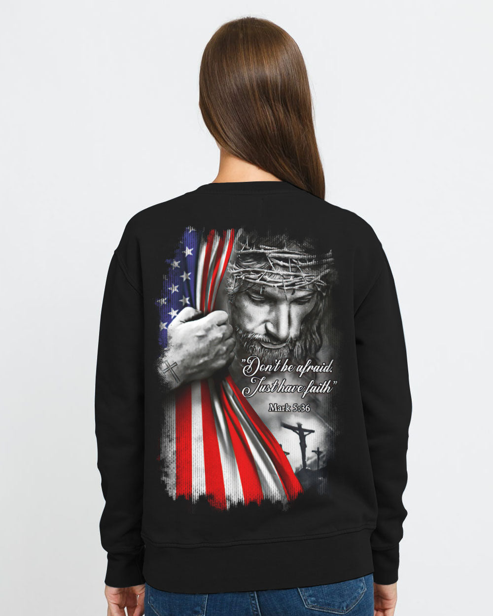 Don't Be Afraid Just Have Faith Jesus Women's Christian Sweatshirt
