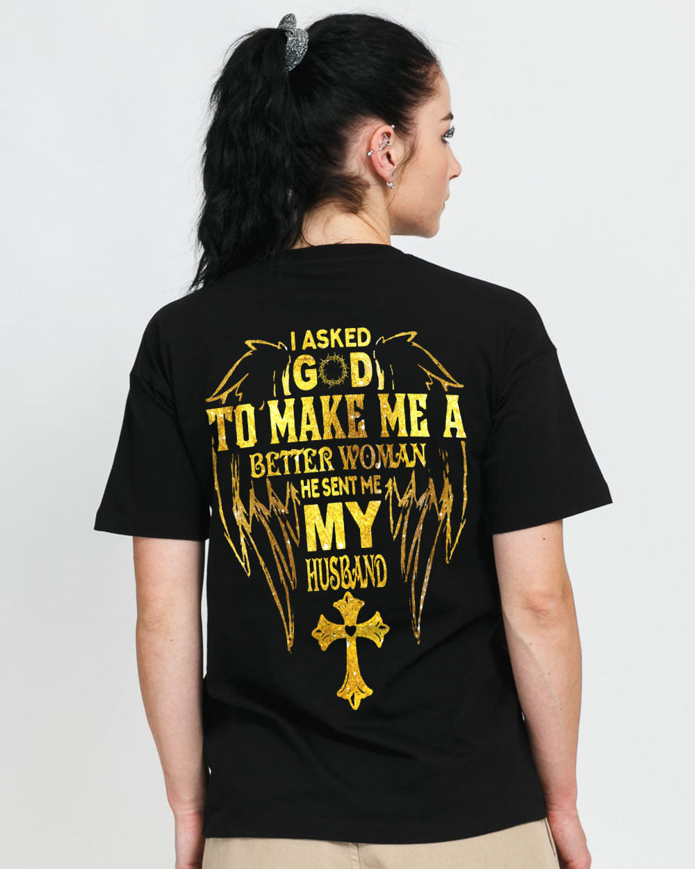 I Asked God To Make Me A Better Woman Women's Christian Tshirt