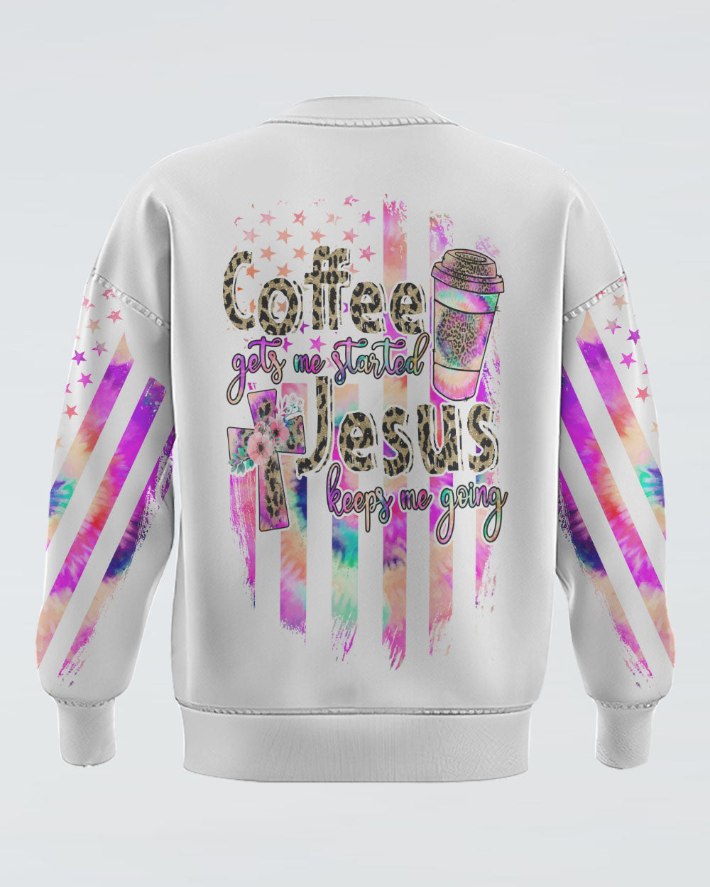Coffee Gets Me Started Jesus Keeps Me Going Colorful Cross Faith Flag Tie Dye Women's Christian Sweatshirt