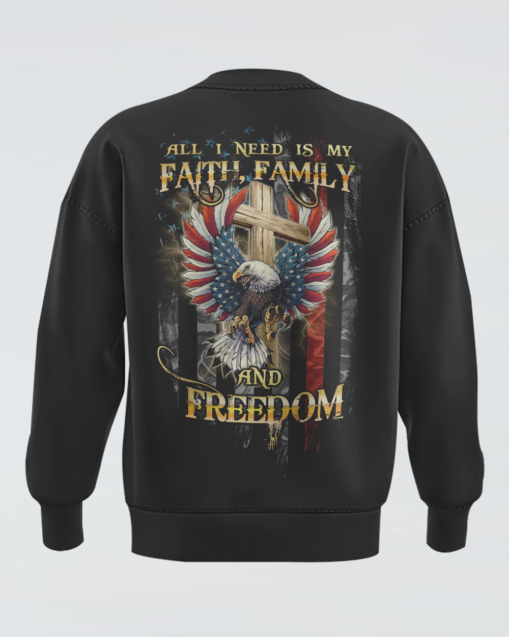 All I Need Is My Faith Family And Freedom Cross Eagle Flag Women's Christian Sweatshirt