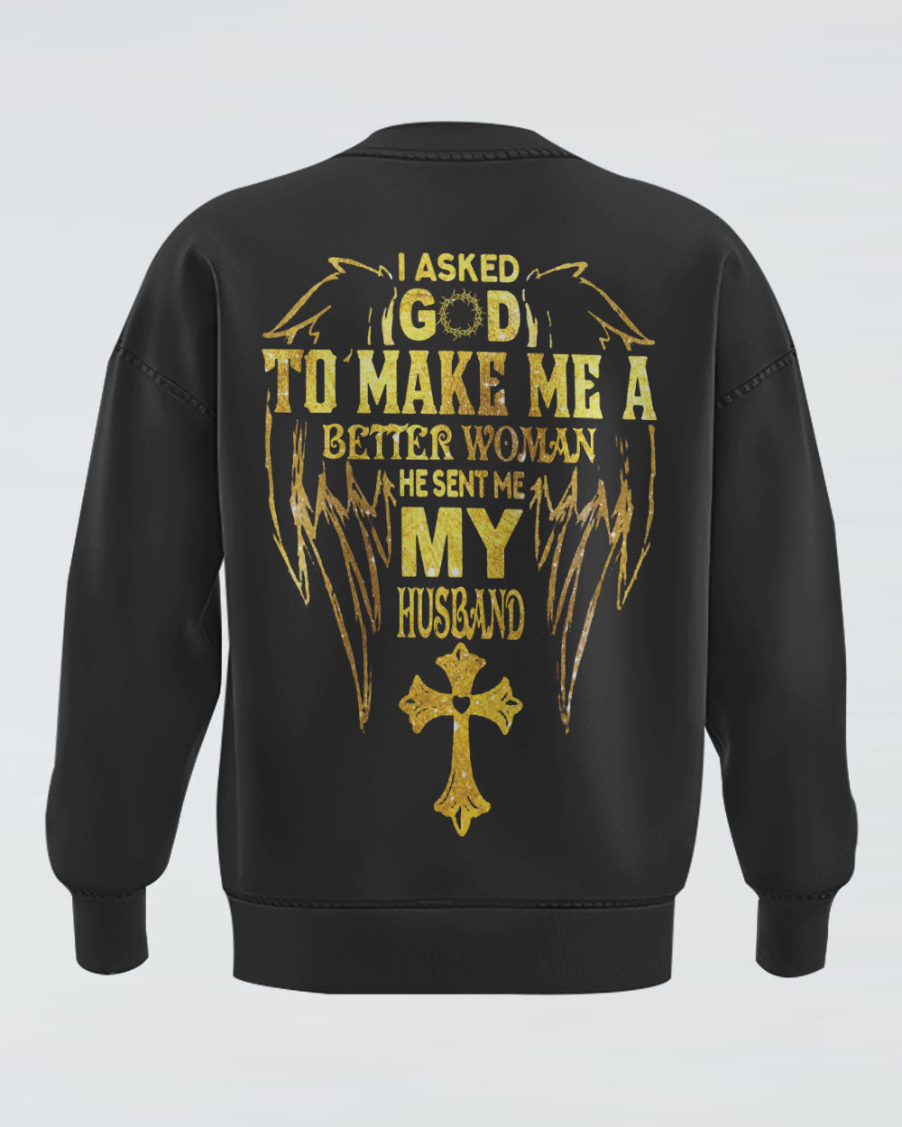 I Asked God To Make Me A Better Woman Women's Christian Sweatshirt