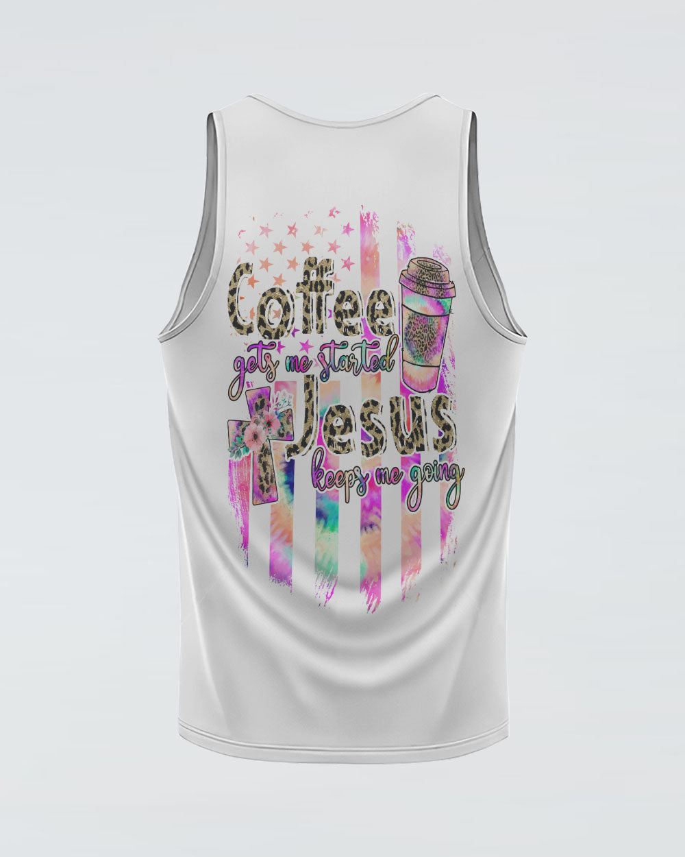 Coffee Gets Me Started Jesus Keeps Me Going Colorful Cross Faith Flag Tie Dye Women's Christian Tanks